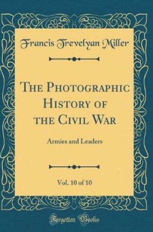 Cover of The Photographic History of the Civil War, Vol. 10 of 10