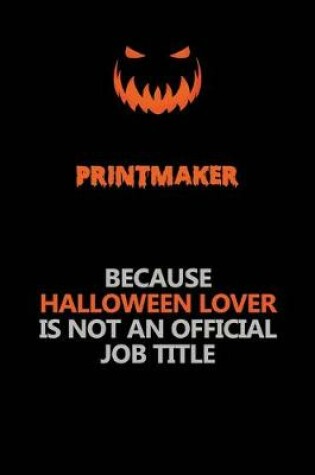 Cover of Printmaker Because Halloween Lover Is Not An Official Job Title