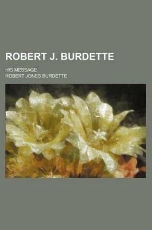 Cover of Robert J. Burdette; His Message