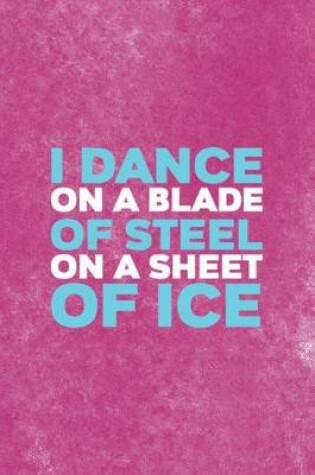 Cover of I Dance On A Blade Of Steel On A Sheet Of Ice