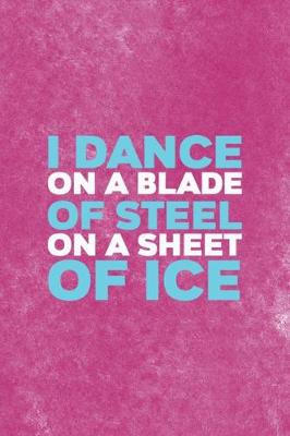 Book cover for I Dance On A Blade Of Steel On A Sheet Of Ice