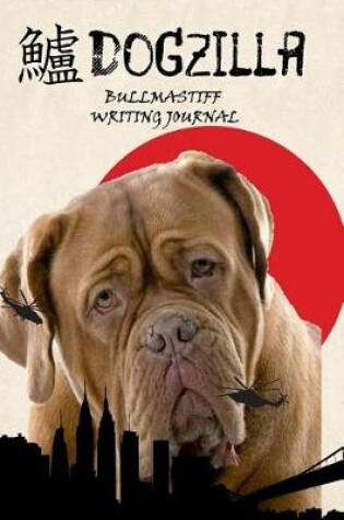 Cover of Dogzilla Bullmastiff Writing Journal