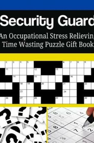 Cover of Security Guard An Occupational Stress Relieving Time Wasting Puzzle Gift Book