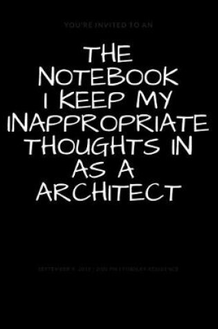 Cover of The Notebook I Keep My Inappropriate Thoughts In As A Architect