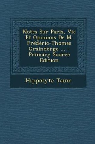 Cover of Notes Sur Paris, Vie Et Opinions de M. Frederic-Thomas Graindorge ... - Primary Source Edition