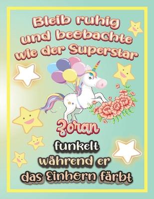 Book cover for Bleib ruhig und beobachte wie Superstar Zoran funkelt während sie das Einhorn färbt