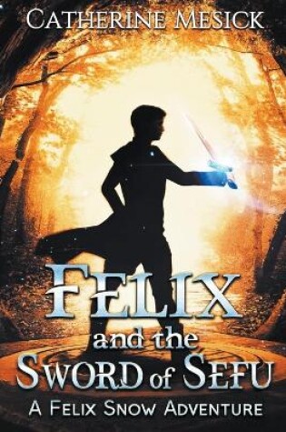 Cover of Felix and the Sword of Sefu