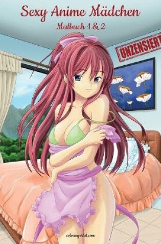Cover of Sexy Anime Mädchen Unzensiert Malbuch 1 & 2