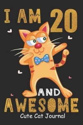 Cover of I Am 20 And Awesome Cute Cat Journal