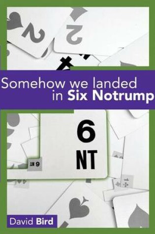 Cover of Somehow We Landed in Six Notrump....