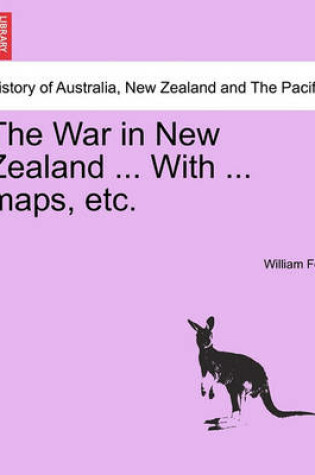 Cover of The War in New Zealand ... with ... Maps, Etc.