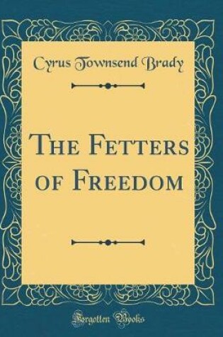 Cover of The Fetters of Freedom (Classic Reprint)