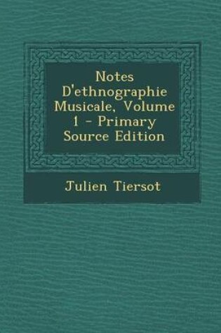 Cover of Notes D'Ethnographie Musicale, Volume 1 - Primary Source Edition