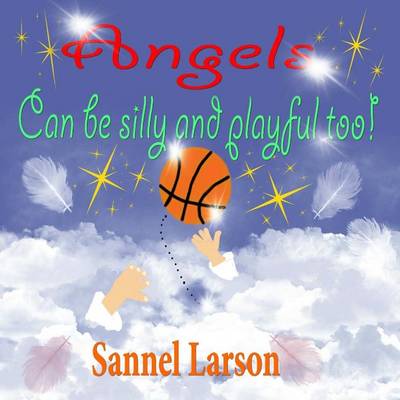 Cover of Angels Can Be Silly and Playful Too!