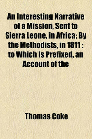 Cover of An Interesting Narrative of a Mission, Sent to Sierra Leone, in Africa; By the Methodists, in 1811