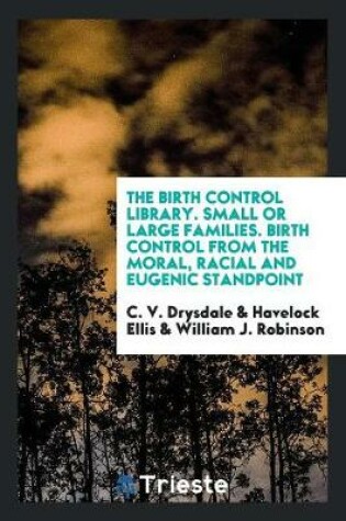 Cover of The Birth Control Library. Small or Large Families. Birth Control from the Moral, Racial and Eugenic Standpoint