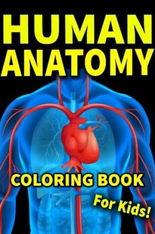 Cover of Human Anatomy Coloring Book For Kids