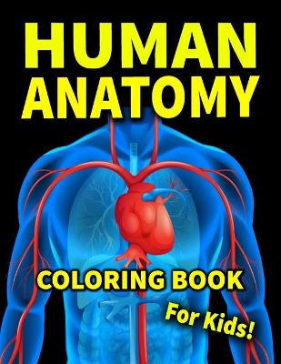 Book cover for Human Anatomy Coloring Book For Kids