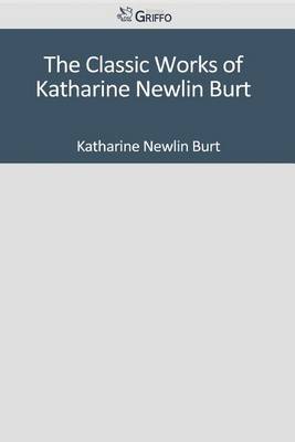 Book cover for The Classic Works of Katharine Newlin Burt