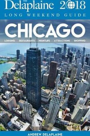 Cover of Chicago - The Delaplaine 2018 Long Weekend Guide