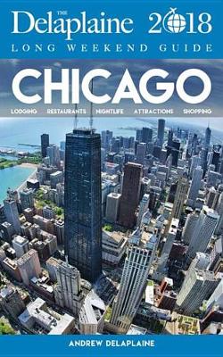 Book cover for Chicago - The Delaplaine 2018 Long Weekend Guide