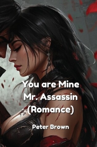 Cover of You are Mine. Mr. Assassin (Romance)