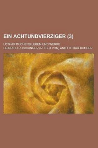 Cover of Ein Achtundvierziger; Lothar Buchers Leben Und Werke (3)