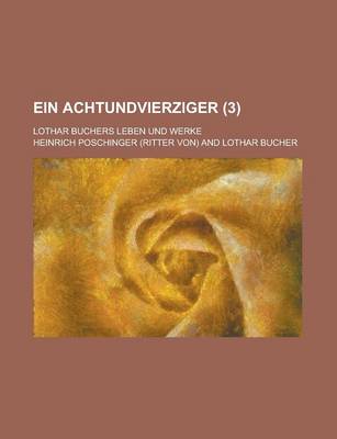 Book cover for Ein Achtundvierziger; Lothar Buchers Leben Und Werke (3)