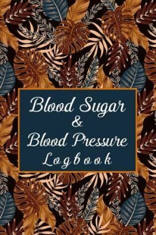 Cover of Blood Sugar And Blood Pressure Logbook