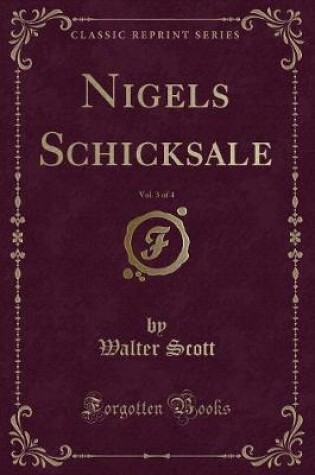 Cover of Nigels Schicksale, Vol. 3 of 4 (Classic Reprint)