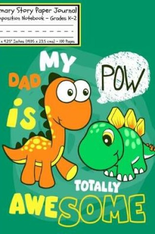 Cover of Dinosaurs My DAD is Totally POW Awesome Primary Story Paper Journal