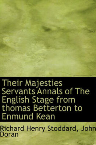 Cover of Their Majesties Servants Annals of the English Stage from Thomas Betterton to Enmund Kean