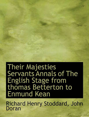 Book cover for Their Majesties Servants Annals of the English Stage from Thomas Betterton to Enmund Kean