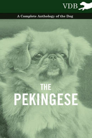 Cover of The Pekingese - A Complete Anthology of the Dog