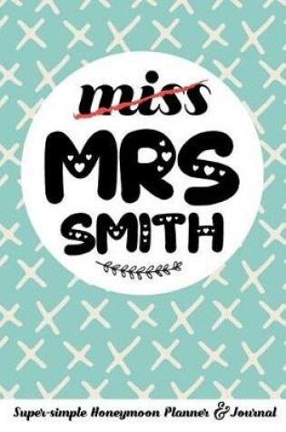 Cover of Miss Mrs Smith Super-Simple Honeymoon Planner & Journal