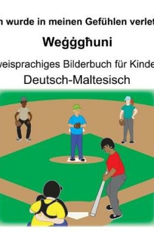 Cover of Deutsch-Maltesisch Ich wurde in meinen Gefühlen verletzt/We&#289;&#289;g&#295;uni Zweisprachiges Bilderbuch für Kinder