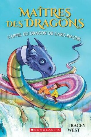 Cover of Ma�tres Des Dragons: N� 10 - l'Appel Du Dragon de l'Arc-En-Ciel