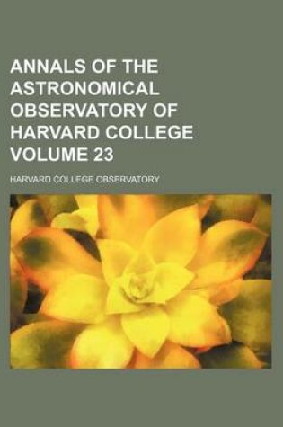 Cover of Annals of the Astronomical Observatory of Harvard College Volume 23