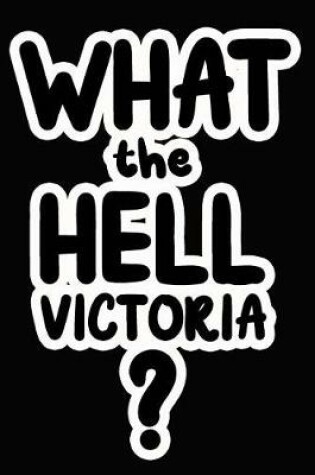 Cover of What the Hell Victoria?