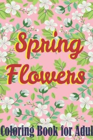 Cover of Spring Flowers Coloring Book for Adult