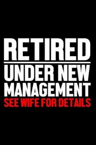 Cover of Retired Under New Management See Wife for Details