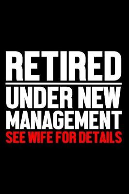 Book cover for Retired Under New Management See Wife for Details