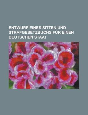 Book cover for Entwurf Eines Sitten Und Strafgesetzbuchs F R Einen Deutschen Staat