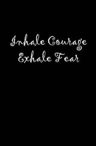 Cover of Inhale Courage Exhale Fear