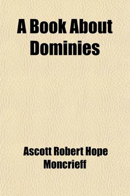 Book cover for A Book about Dominies; Being the Reflections and Recollections of a Member of the Profession