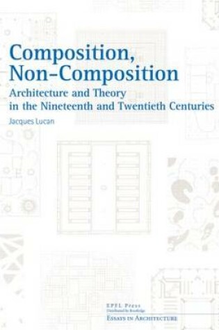 Cover of Composition, Non-Composition - Architecture and Theory in the Nineteenth and Twentieth Centuries