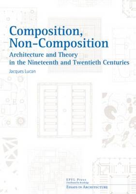 Book cover for Composition, Non-Composition - Architecture and Theory in the Nineteenth and Twentieth Centuries