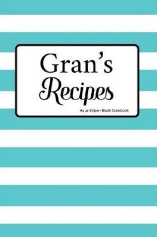 Cover of Gran's Recipes Aqua Stripe Blank Cookbook