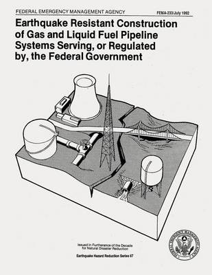 Book cover for Earthquake Resistant Construction of Gas and Liquid Fuel Pipeline Systems Serving, or Regulated By, the Federal Government (FEMA 233)