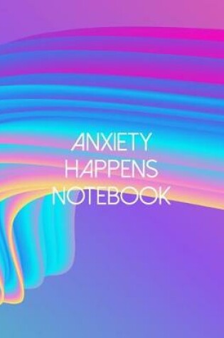 Cover of Anxiety Happens Notebook